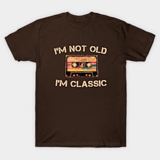 I'm not Old I'm Classic cassette tape Music Vintage Retro T-Shirt